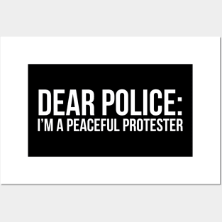 Dear Police: I'm a peaceful protester Posters and Art